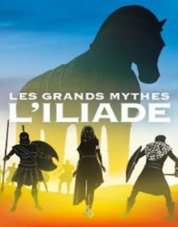 série Les grands mythes - L'Iliade