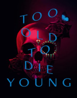 série Too Old to Die Young